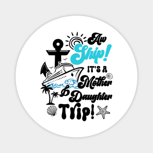 Its a Mother And Daughter Trip Matching Family Cruise Gift For Women Mother day Magnet